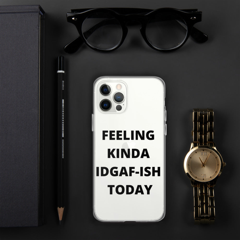 FEELING KINDA IDGAF-ISH TODAY- iPhone Case