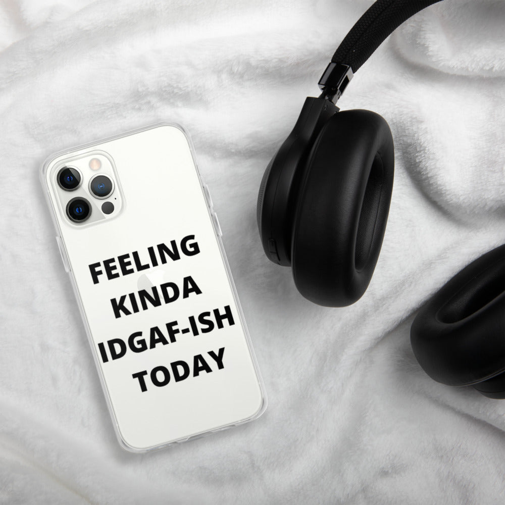 FEELING KINDA IDGAF-ISH TODAY- iPhone Case