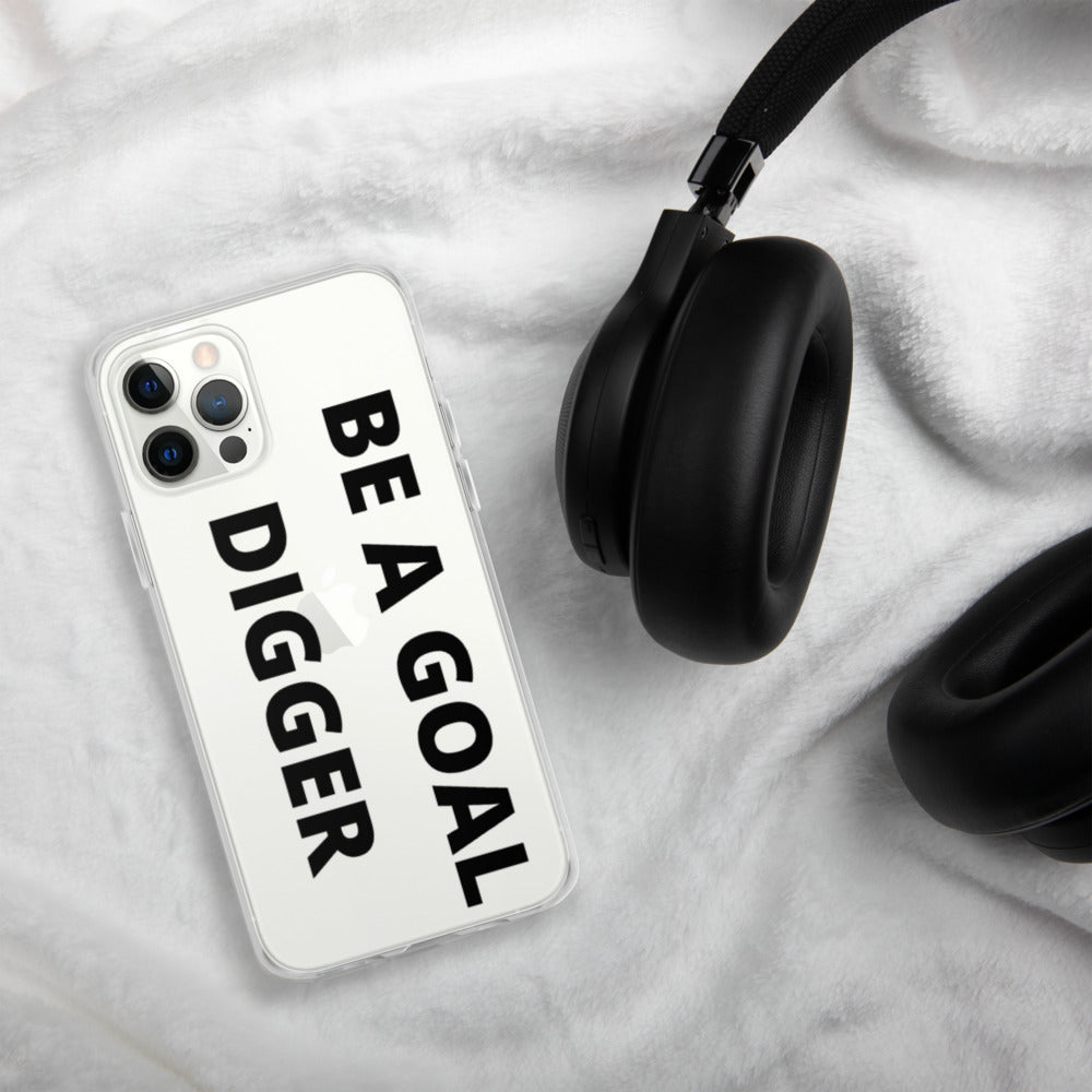 BE A GOAL DIGGER- iPhone Case