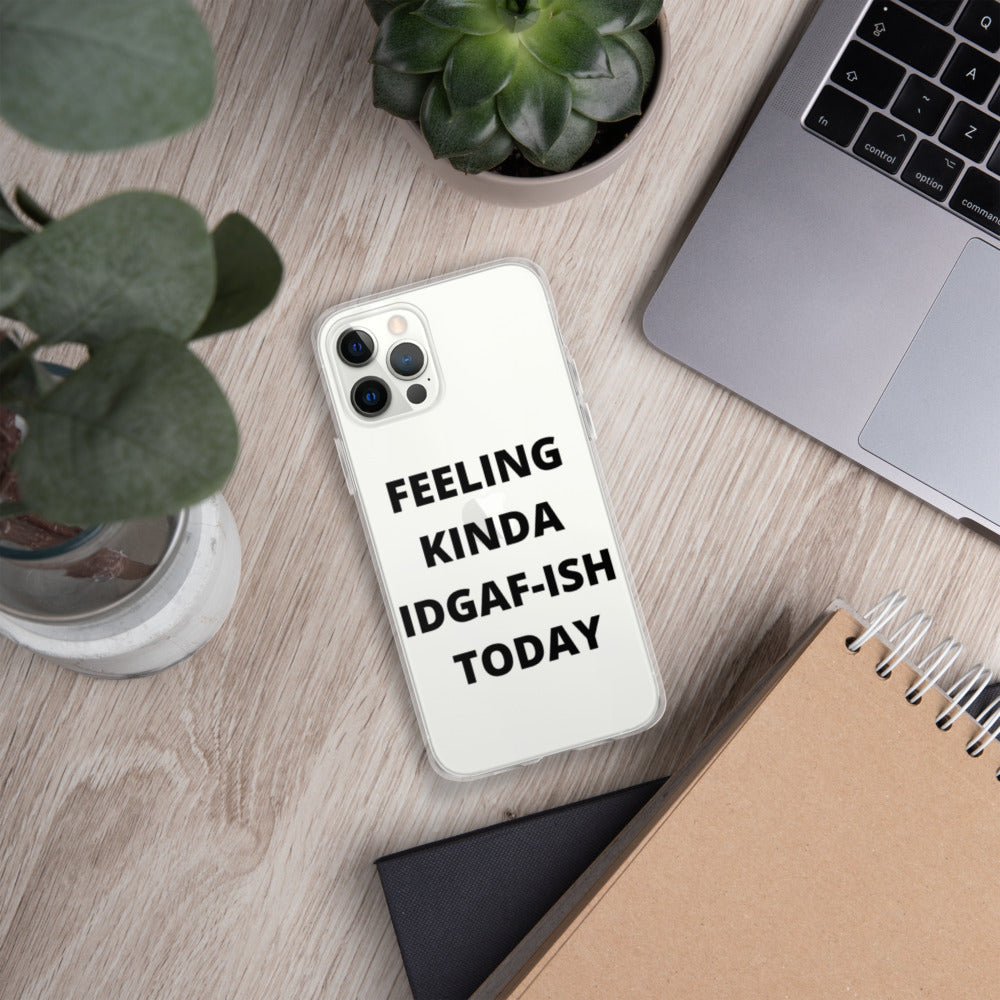 FEELING KINDA IDGAF-ISH TODAY- iPhone Case