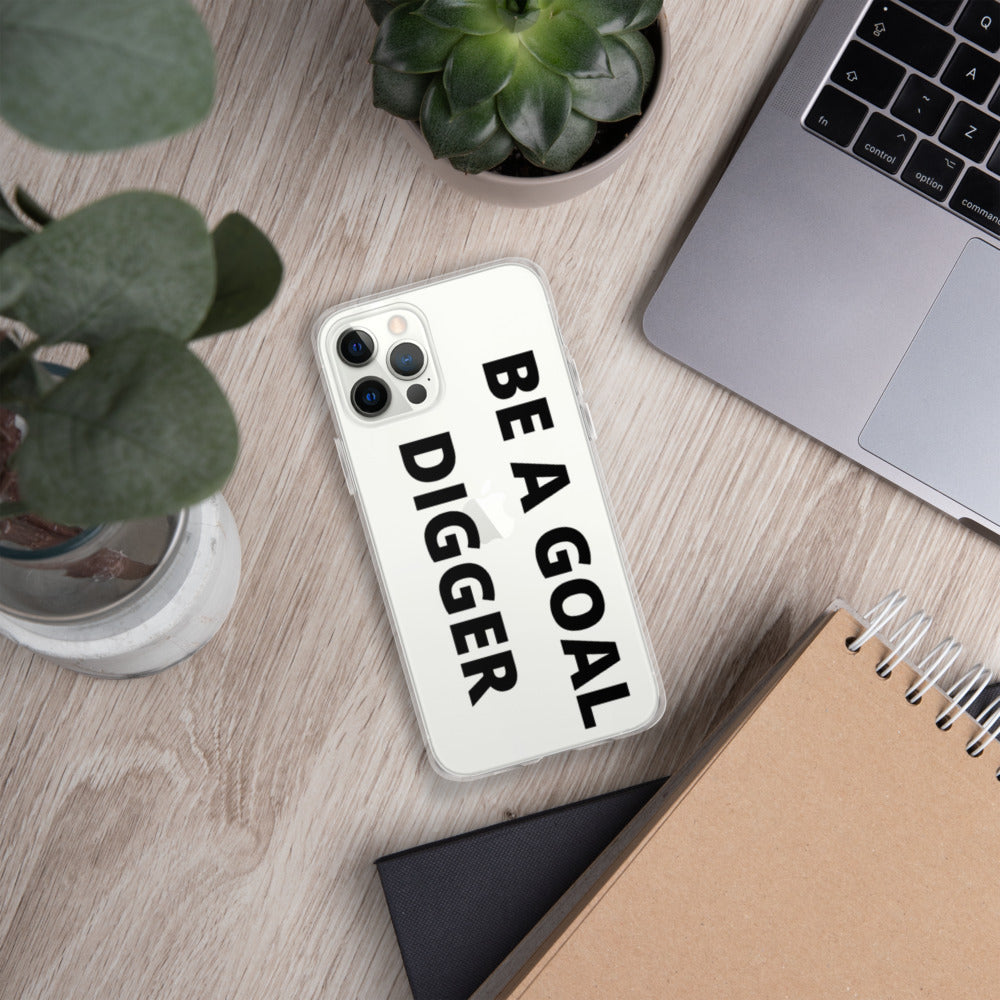 BE A GOAL DIGGER- iPhone Case