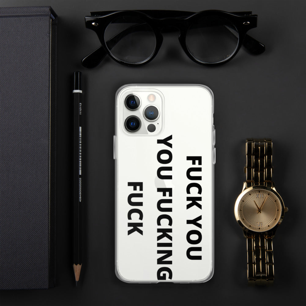 F*CK YOU, YOU F*CKING F*CK- iPhone Case