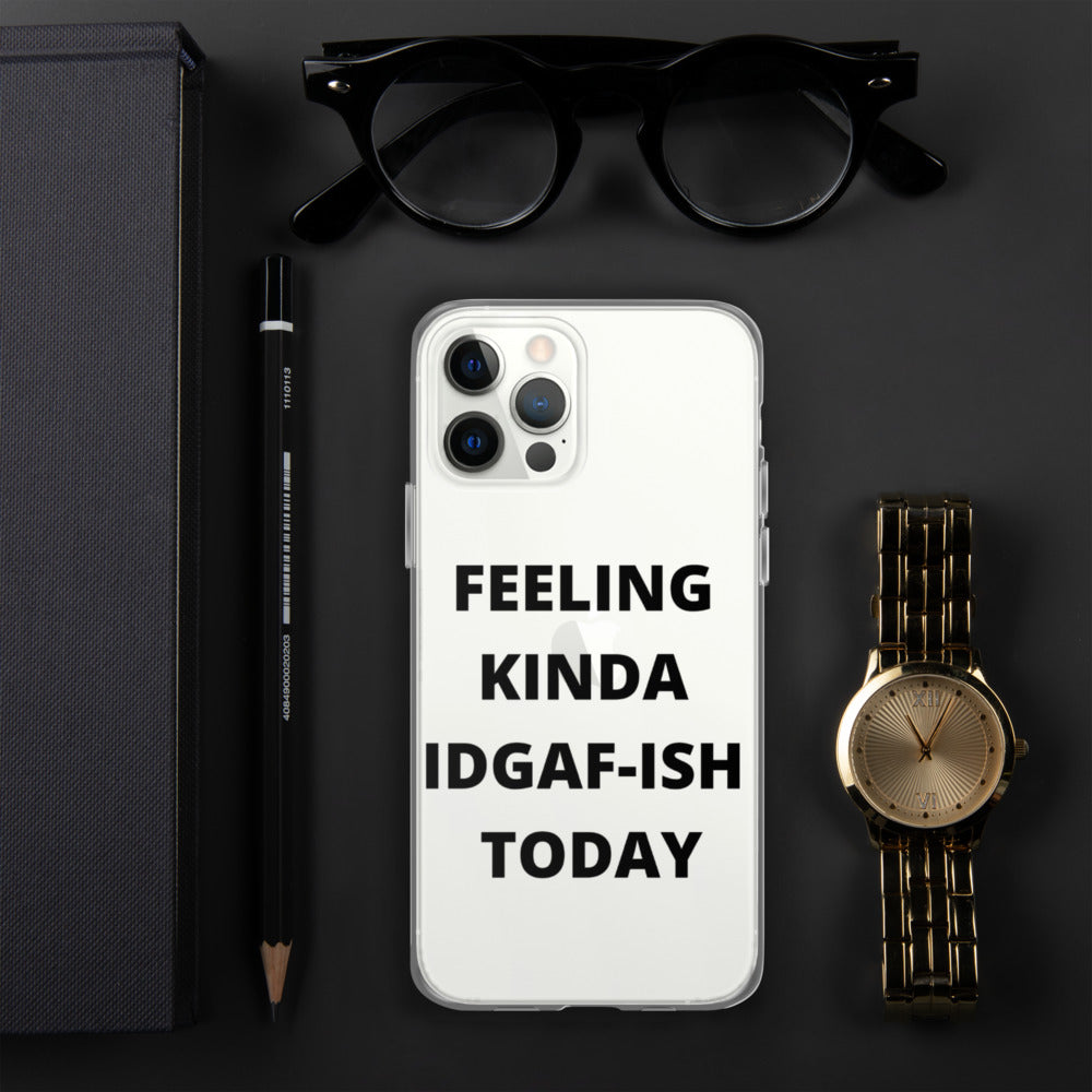 FEELING KINDA IDGAF-ISH TODAY- iPhone Case