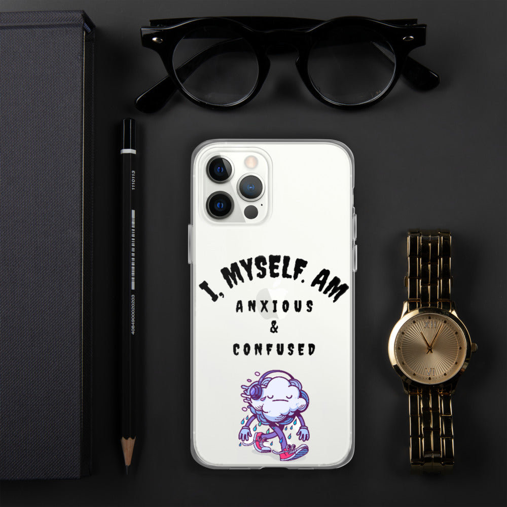 I MYSELF AM ANXIOUS AND CONFUSED- iPhone Case