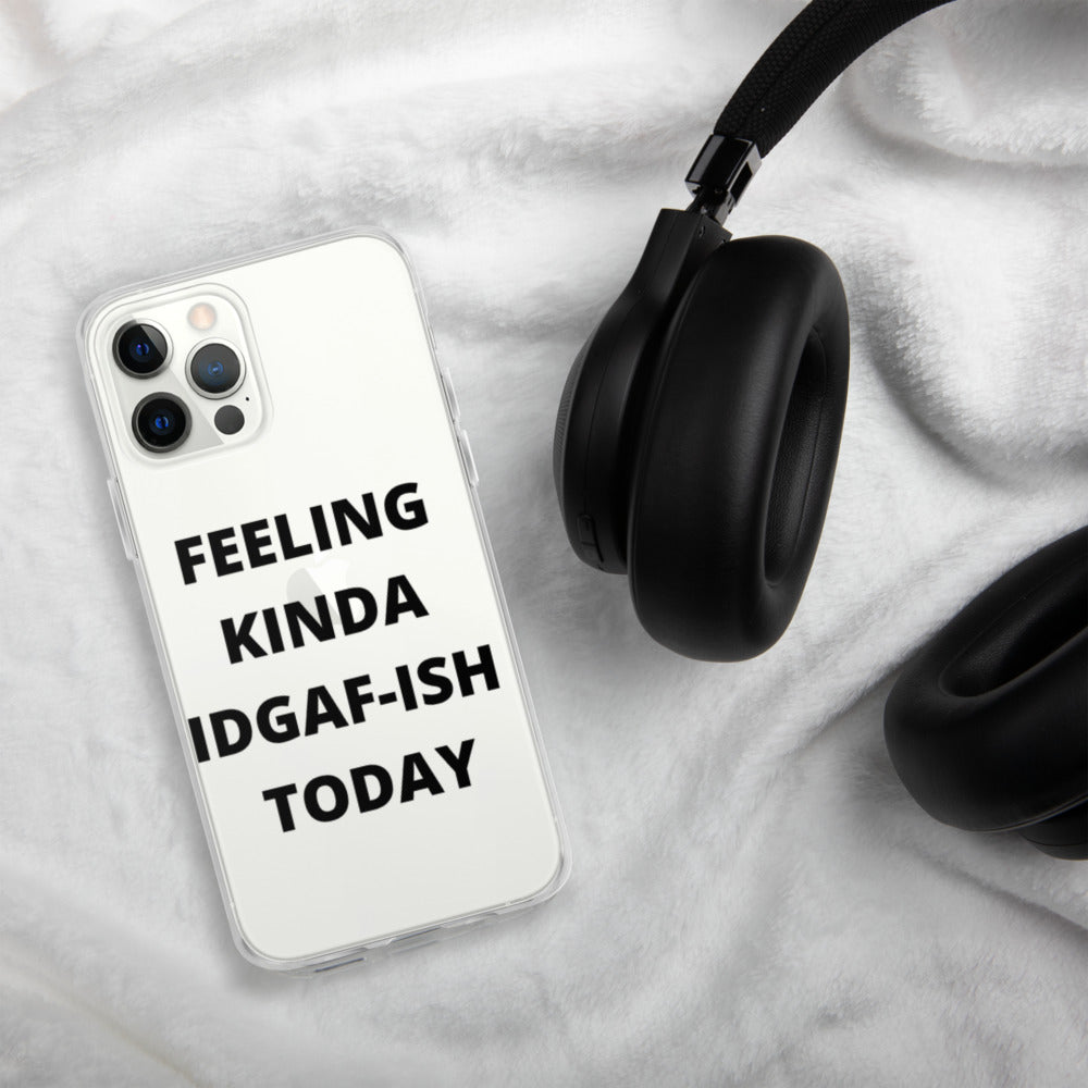 FEELING KINDA IDGAF-ISH TODAY- iPhone Case
