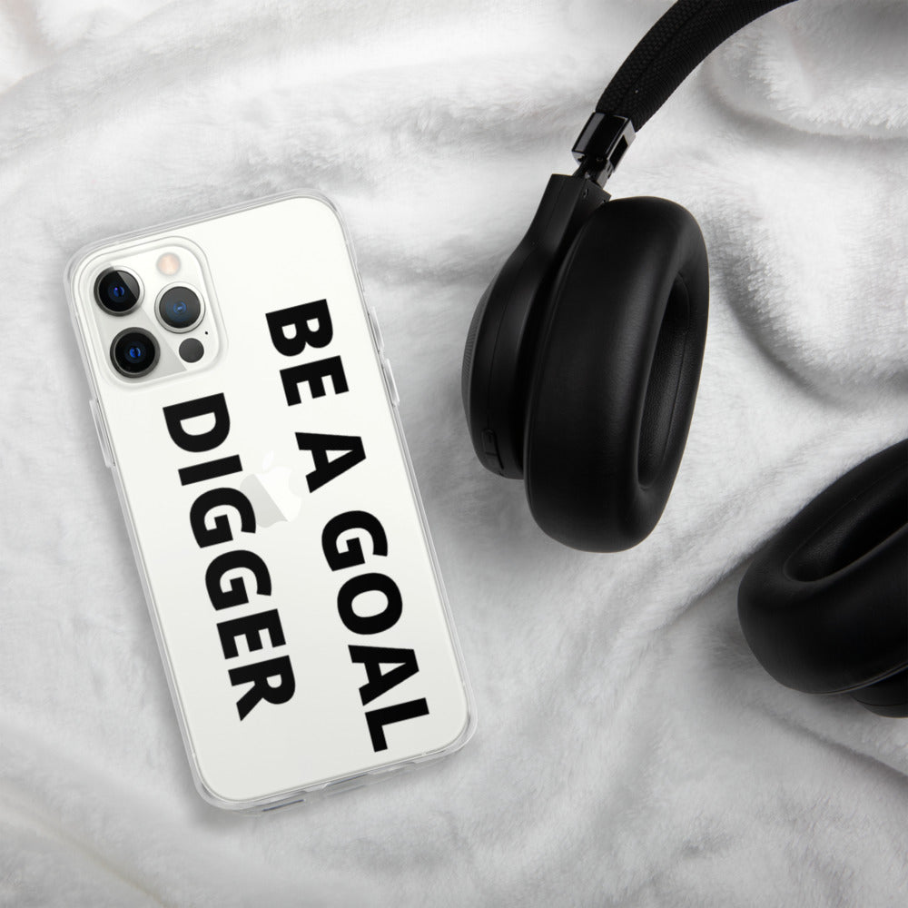 BE A GOAL DIGGER- iPhone Case