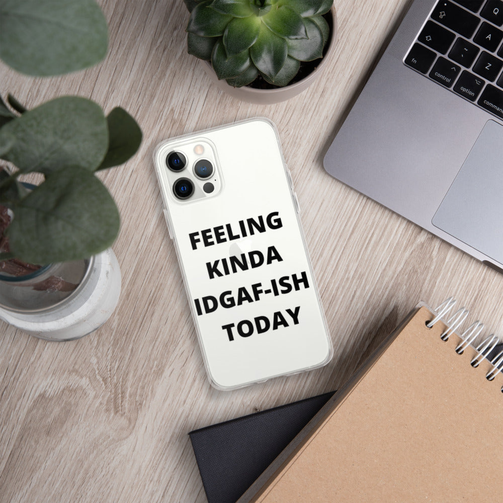 FEELING KINDA IDGAF-ISH TODAY- iPhone Case