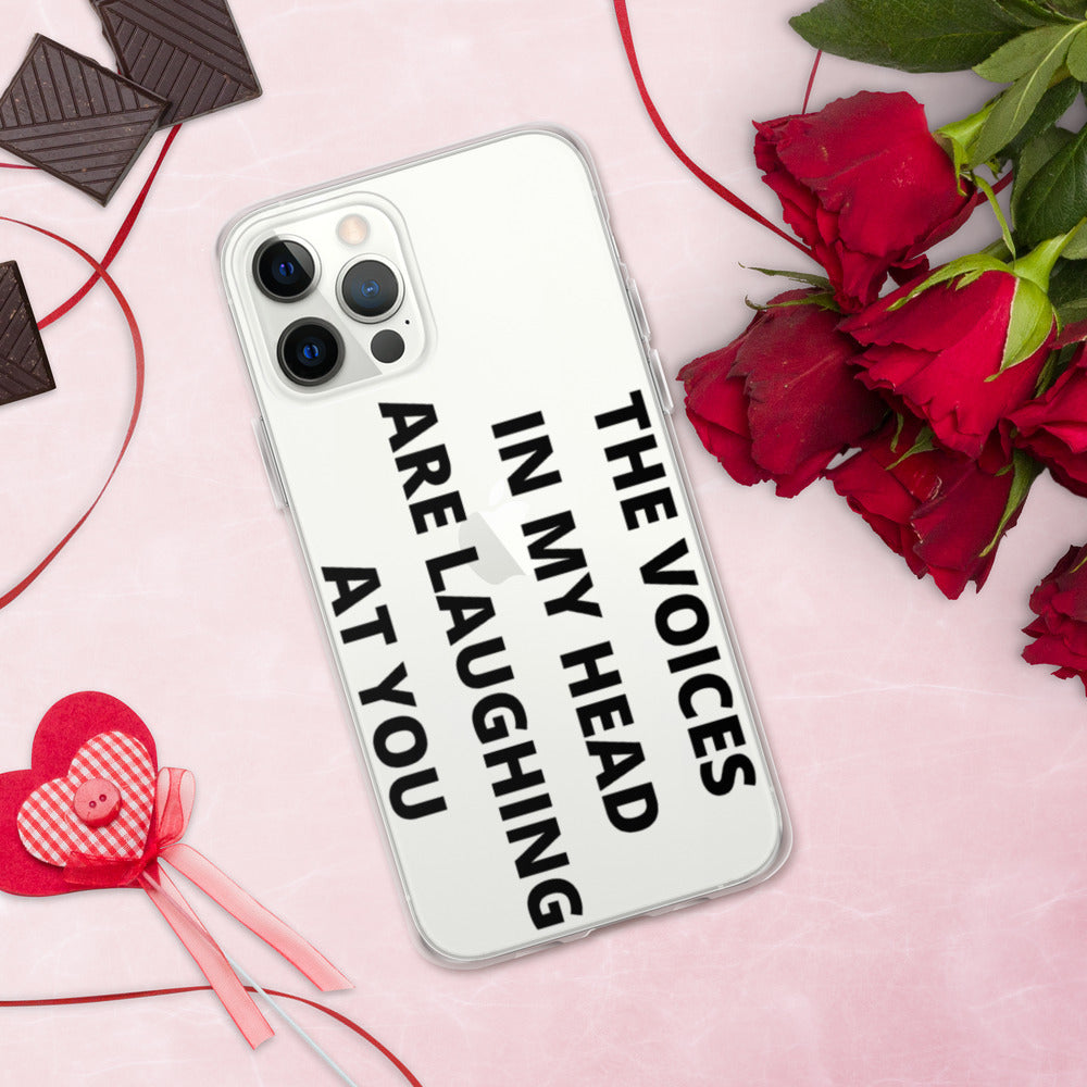THE VOICES IN MY HEAD ARE LAUGHING AT YOU- iPhone Case