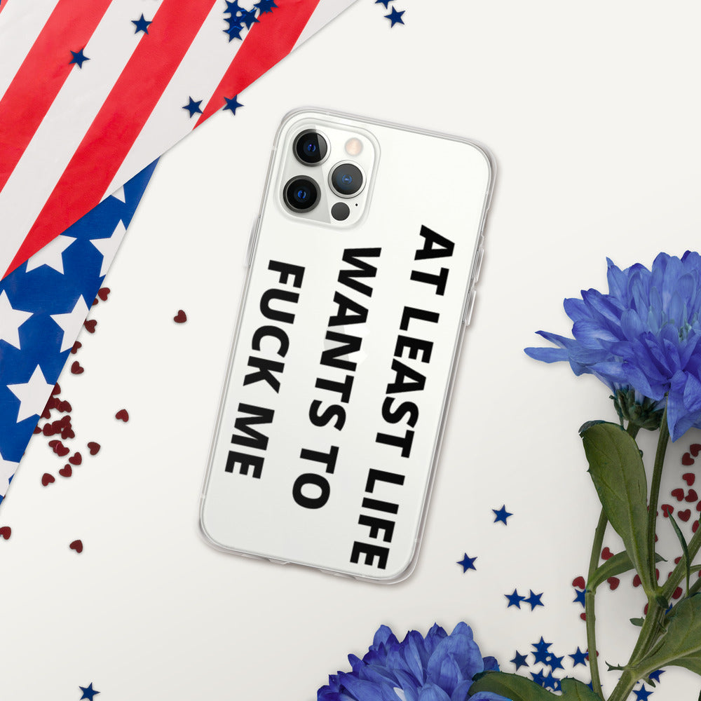 AT LEAST LIFE WANTS TO F*CK ME- iPhone Case