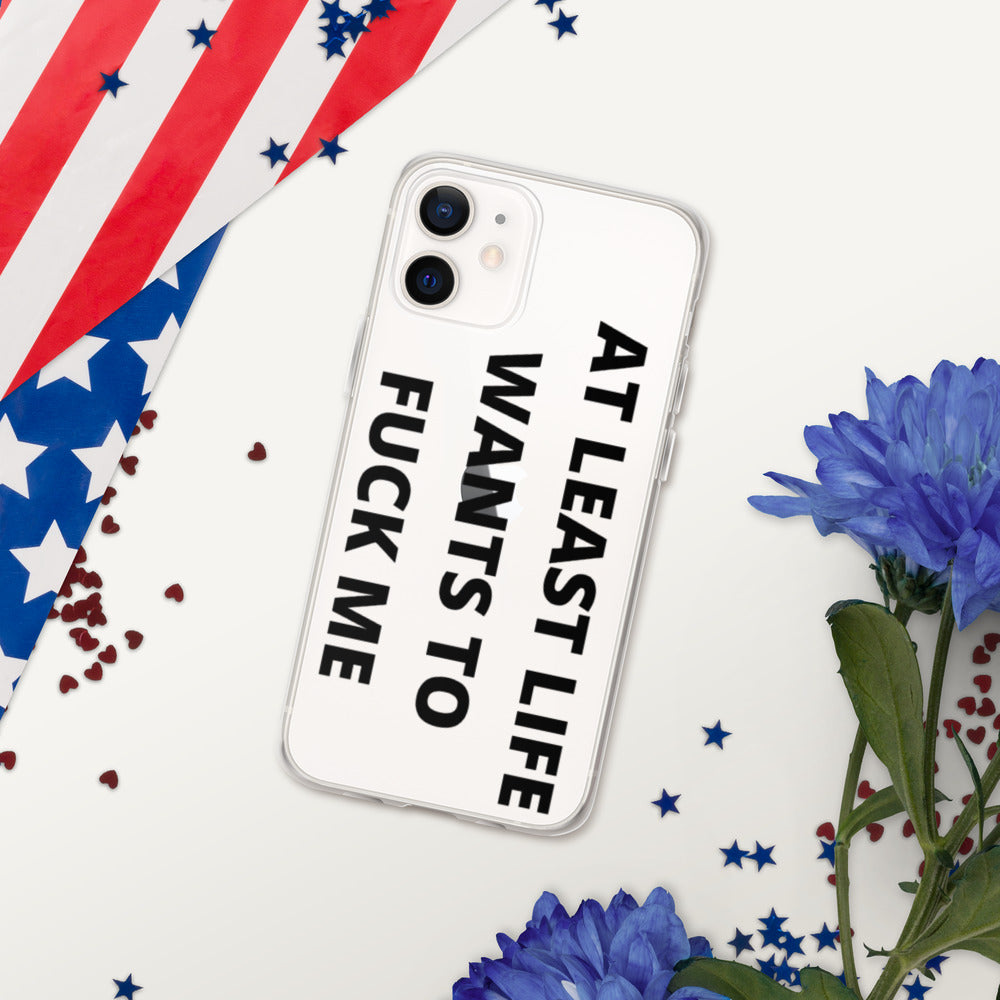 AT LEAST LIFE WANTS TO F*CK ME- iPhone Case