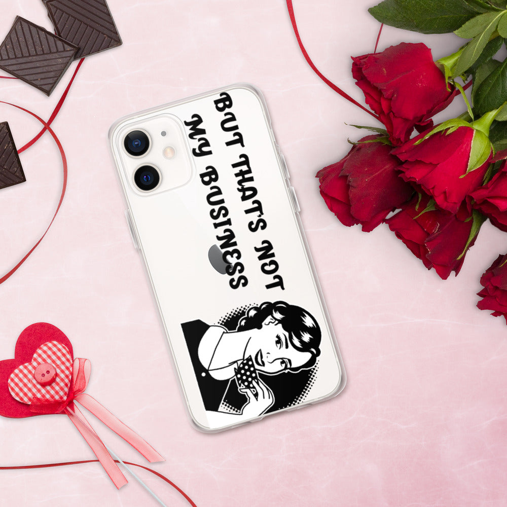 BUT THAT'S NOT MY BUSINESS- iPhone Case