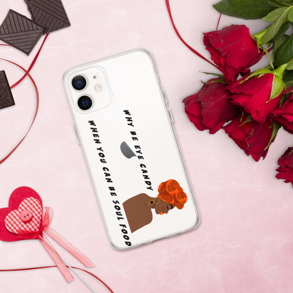 WHY BE EYE CANDY WHEN YOU CAN BE SOUL FOOD- iPhone Case