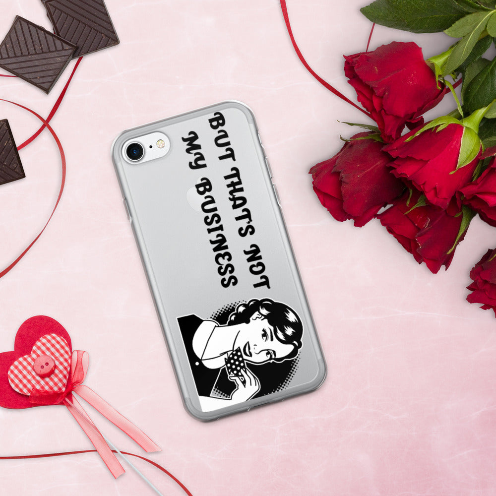 BUT THAT'S NOT MY BUSINESS- iPhone Case