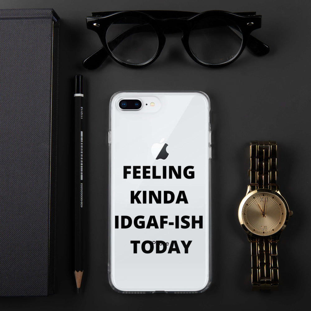 FEELING KINDA IDGAF-ISH TODAY- iPhone Case