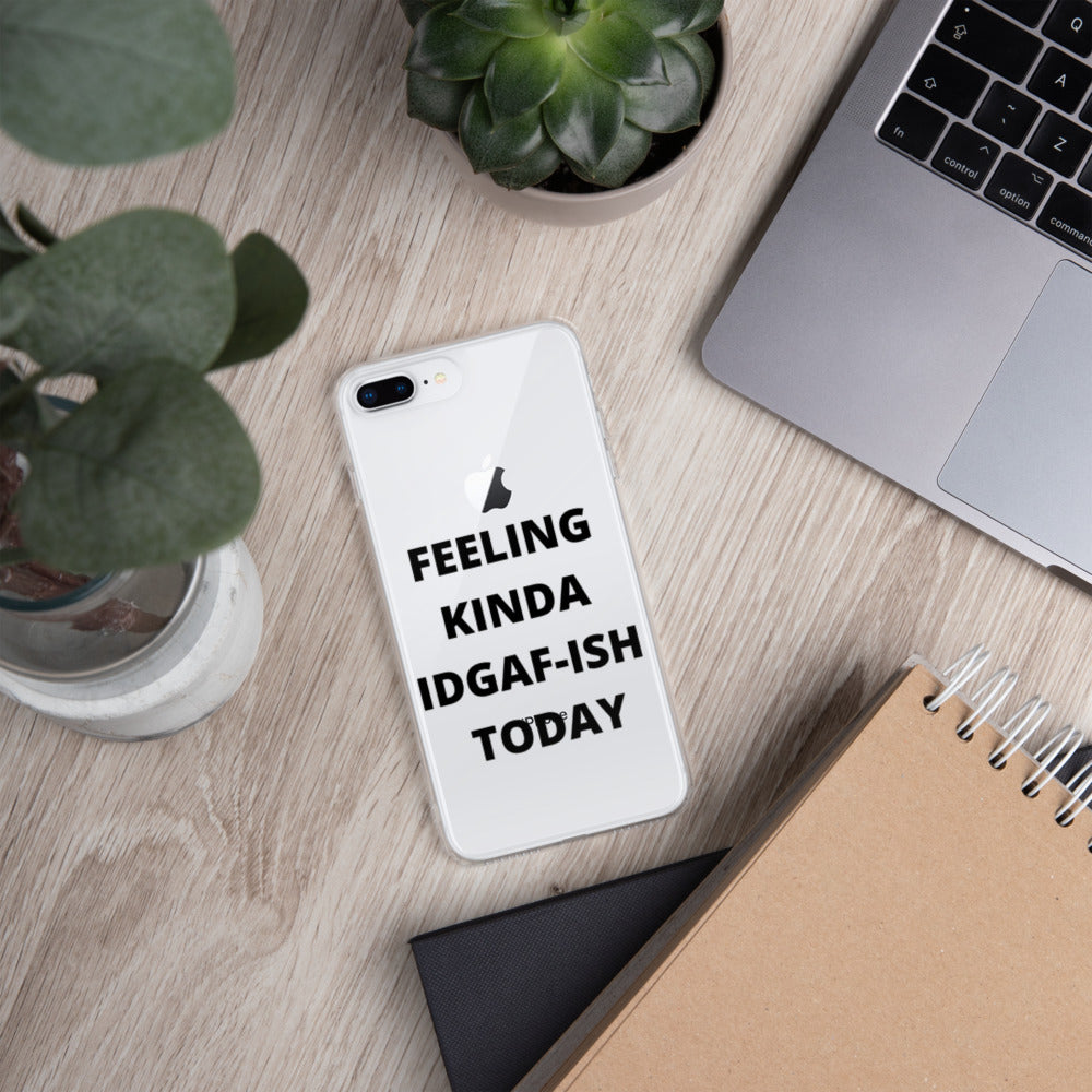 FEELING KINDA IDGAF-ISH TODAY- iPhone Case