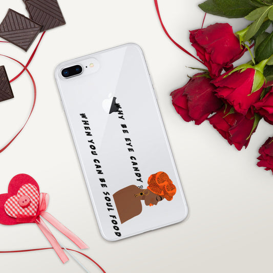 WHY BE EYE CANDY WHEN YOU CAN BE SOUL FOOD- iPhone Case