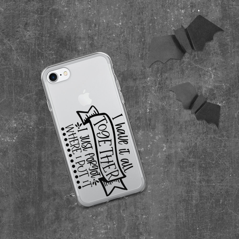 I HAVE IT ALL TOGETHER, I JUST DON'T KNOW WHERE- iPhone Case