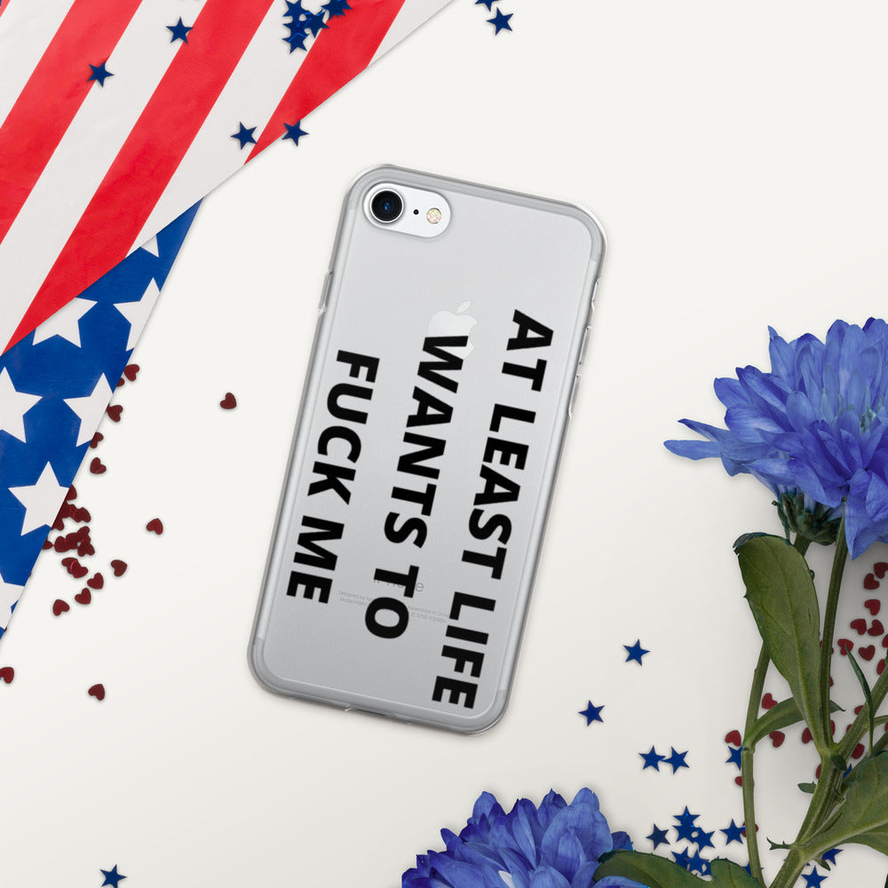 AT LEAST LIFE WANTS TO F*CK ME- iPhone Case