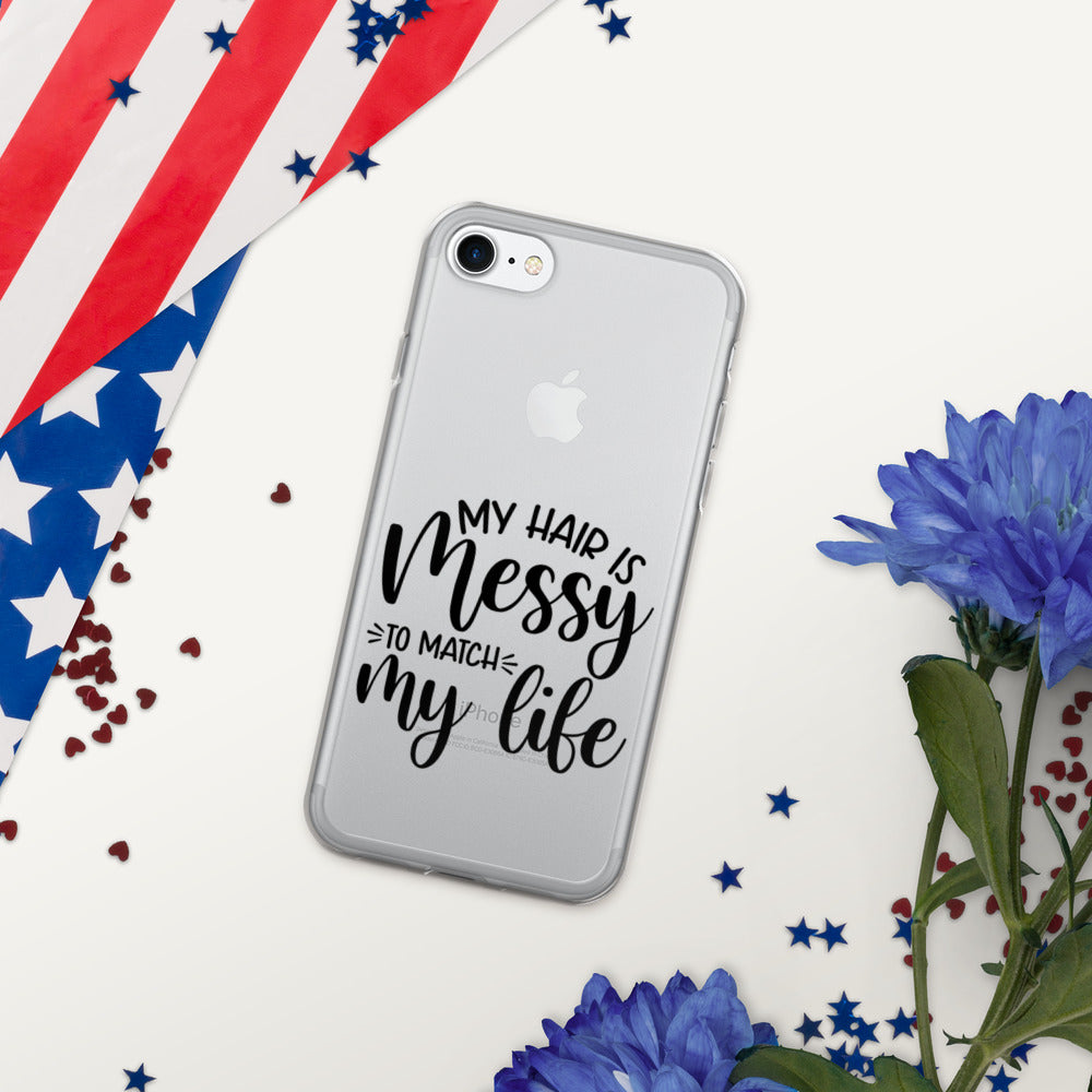 MY HAIR IS MESSY, LIKE MY LIFE- iPhone Case