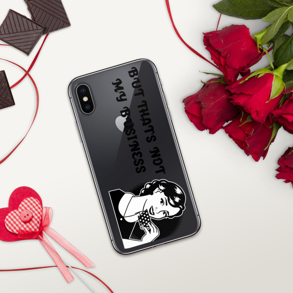 BUT THAT'S NOT MY BUSINESS- iPhone Case