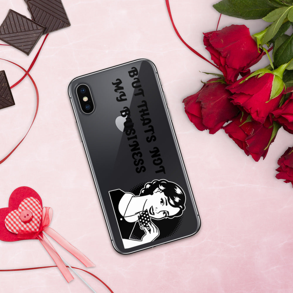 BUT THAT'S NOT MY BUSINESS- iPhone Case