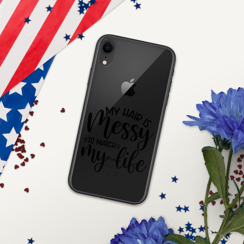 MY HAIR IS MESSY, LIKE MY LIFE- iPhone Case