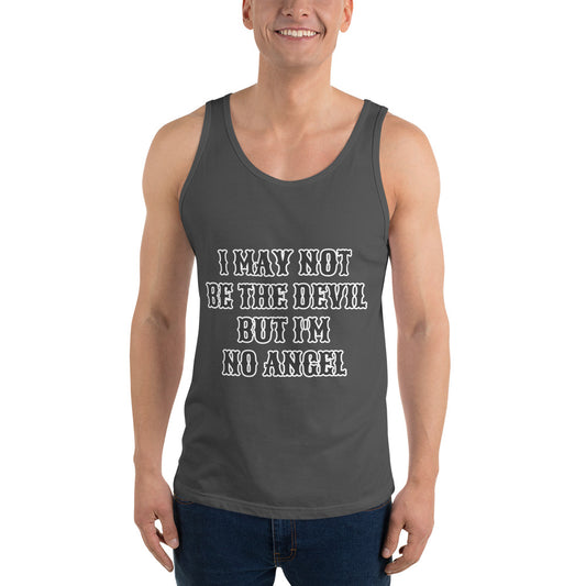 I MAY NOT BE THE DEVIL BUT I'M NO ANGEL- Unisex Tank Top