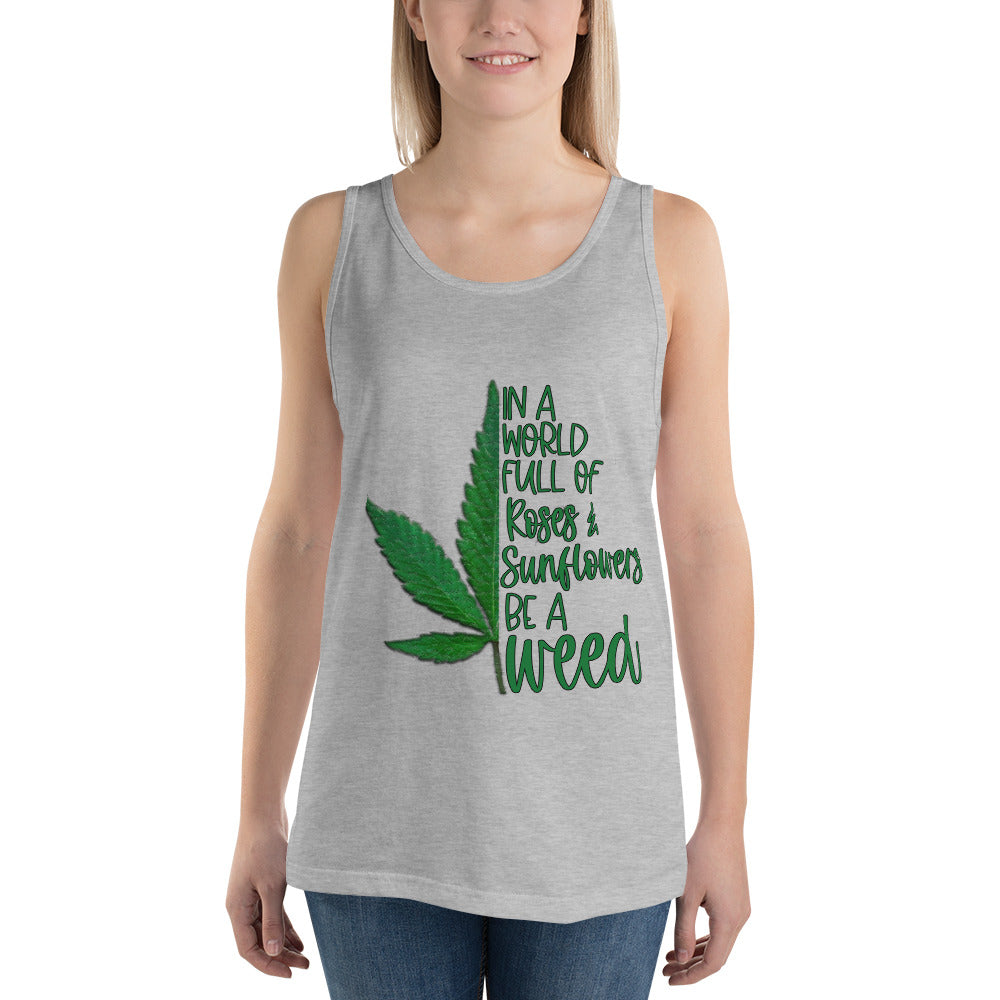 BE A WEED- Unisex Tank Top