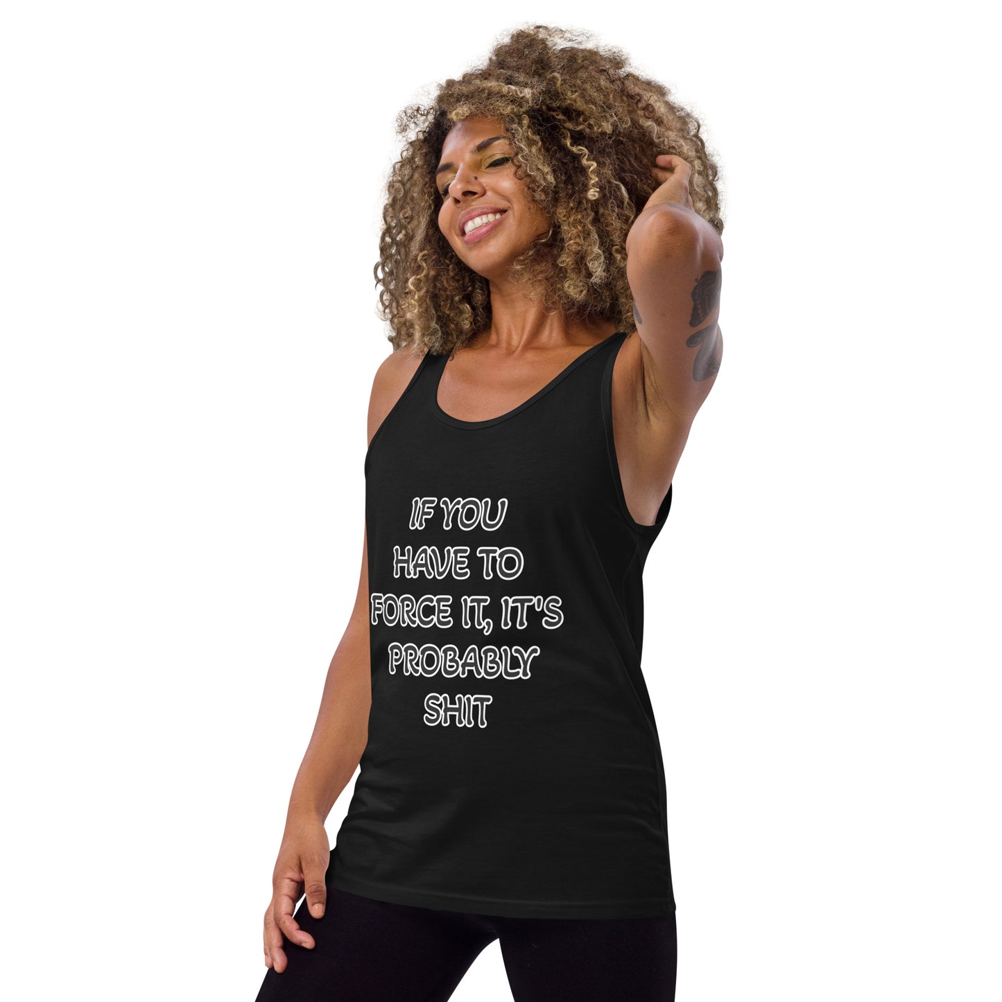 IF YOU HAVE TO FORCE IT, IT'S PROBABLY SHIT- Unisex Tank Top