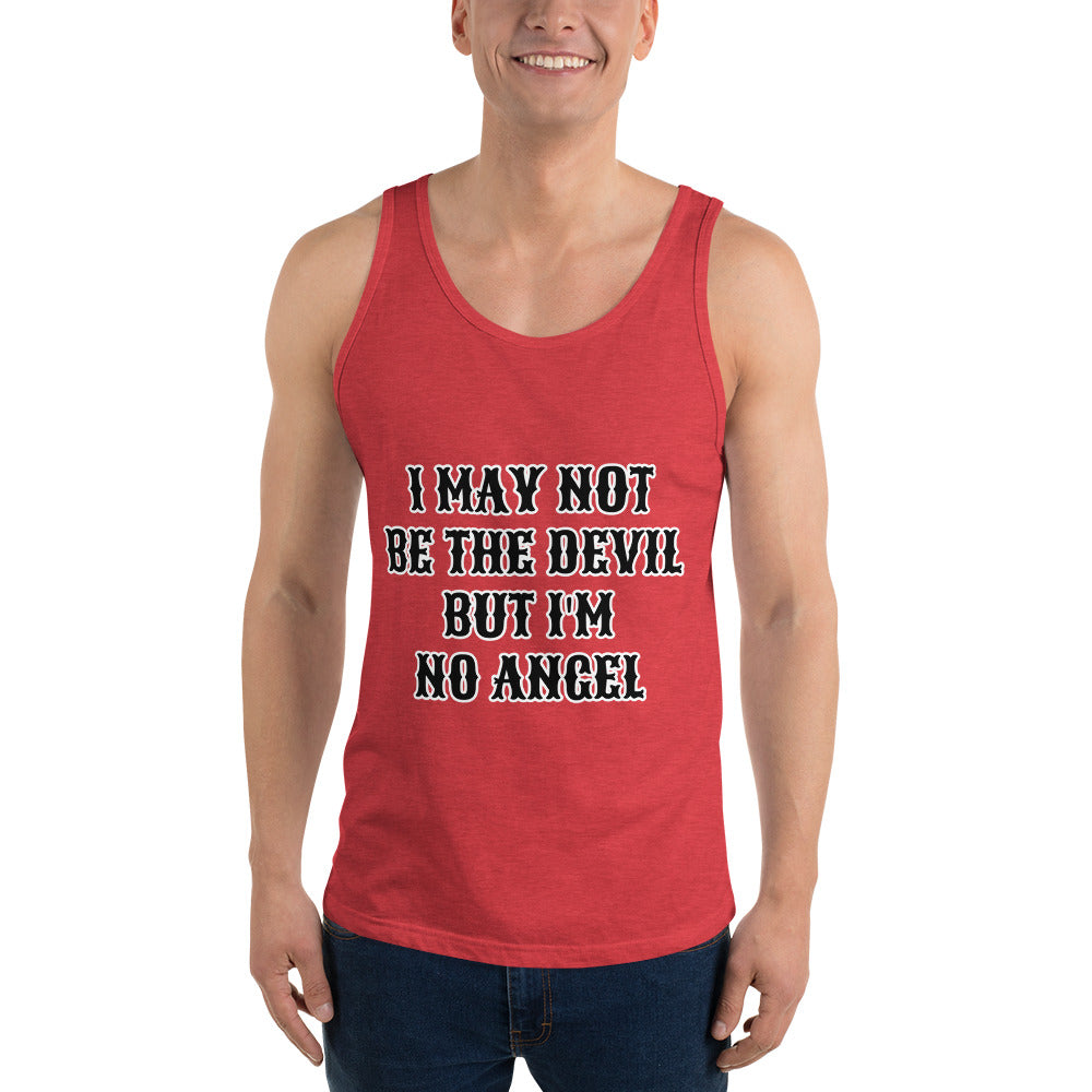 I MAY NOT BE THE DEVIL BUT I'M NO ANGEL- Unisex Tank Top