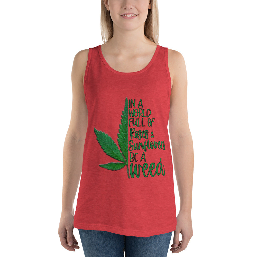 BE A WEED- Unisex Tank Top