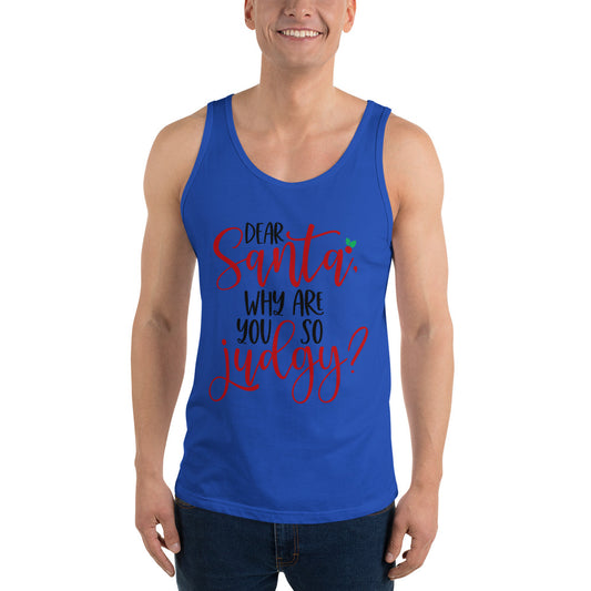 DEAR SANTA, WHY ARE YOU SO JUDGY- Unisex Tank Top