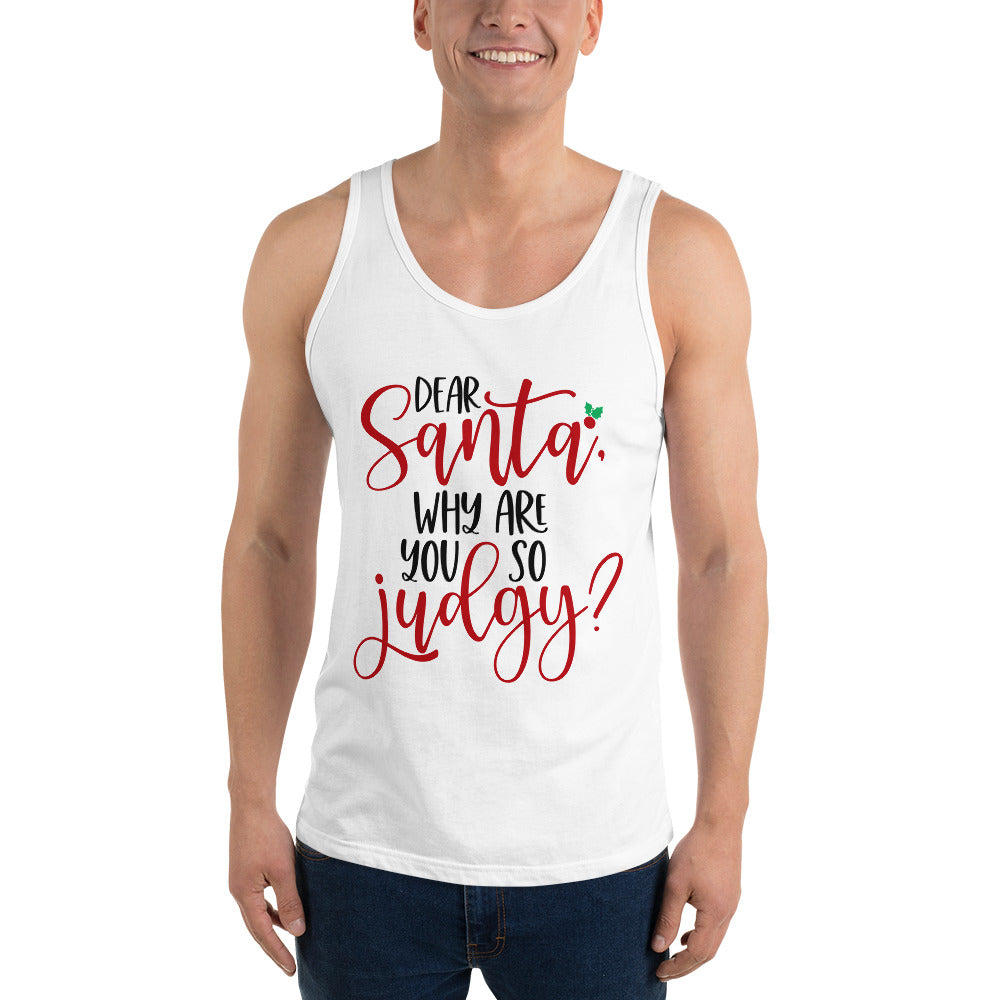 DEAR SANTA, WHY ARE YOU SO JUDGY- Unisex Tank Top