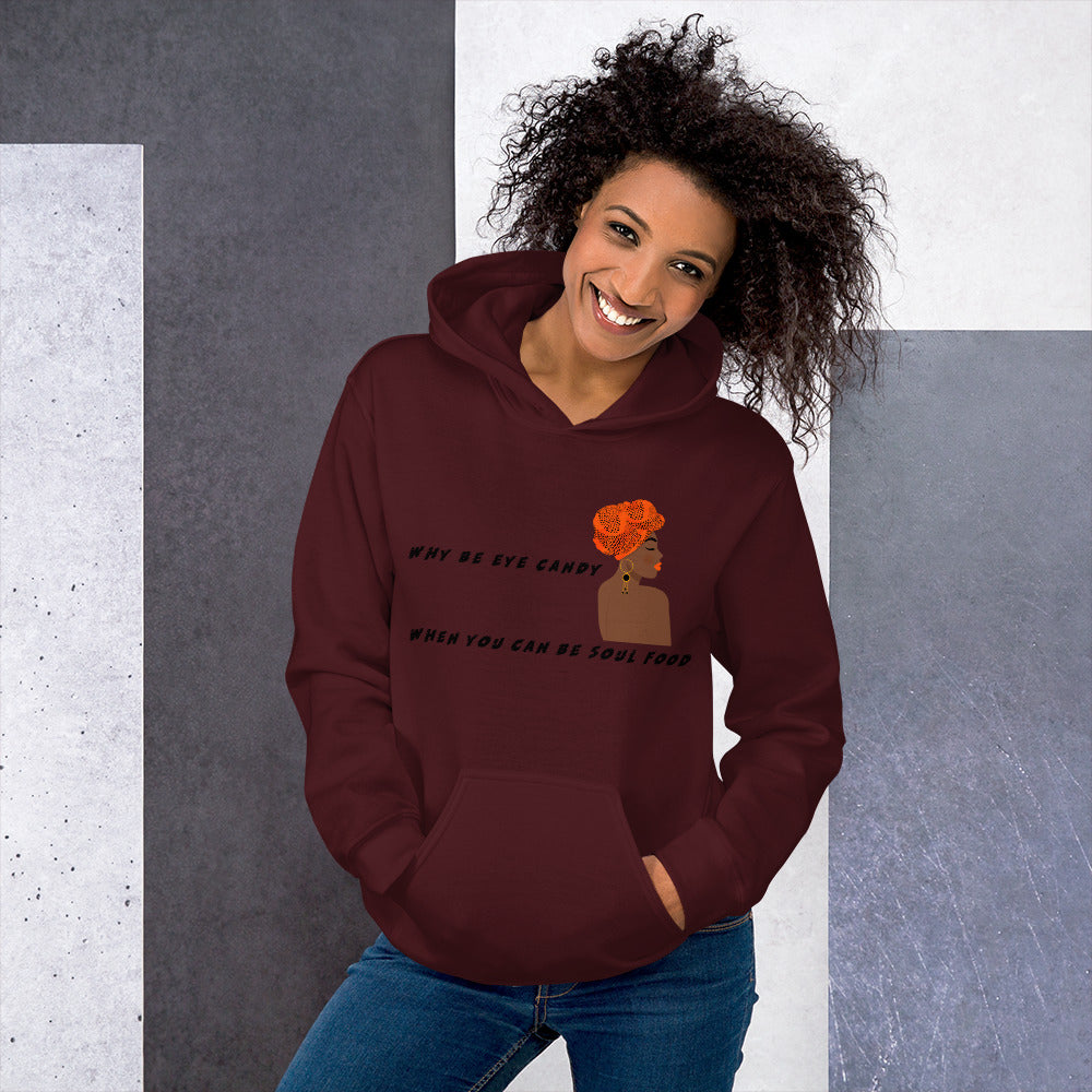 WHY BE EYE CANDY WHEN YOU CAN BE SOUL FOOD- Unisex Hoodie