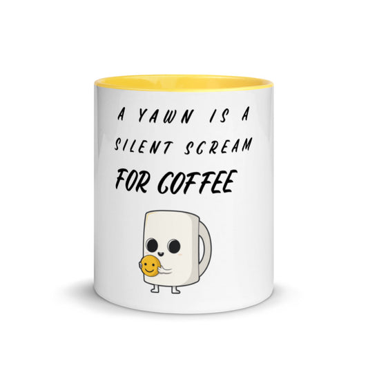 A YAWN IS A SILENT SCREAM FOR COFFEE- Mug with Color Inside