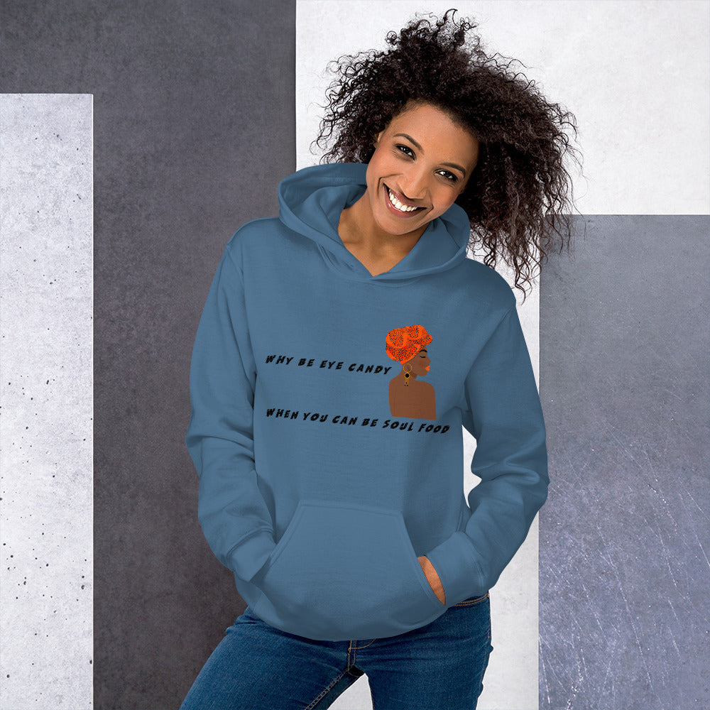 WHY BE EYE CANDY WHEN YOU CAN BE SOUL FOOD- Unisex Hoodie