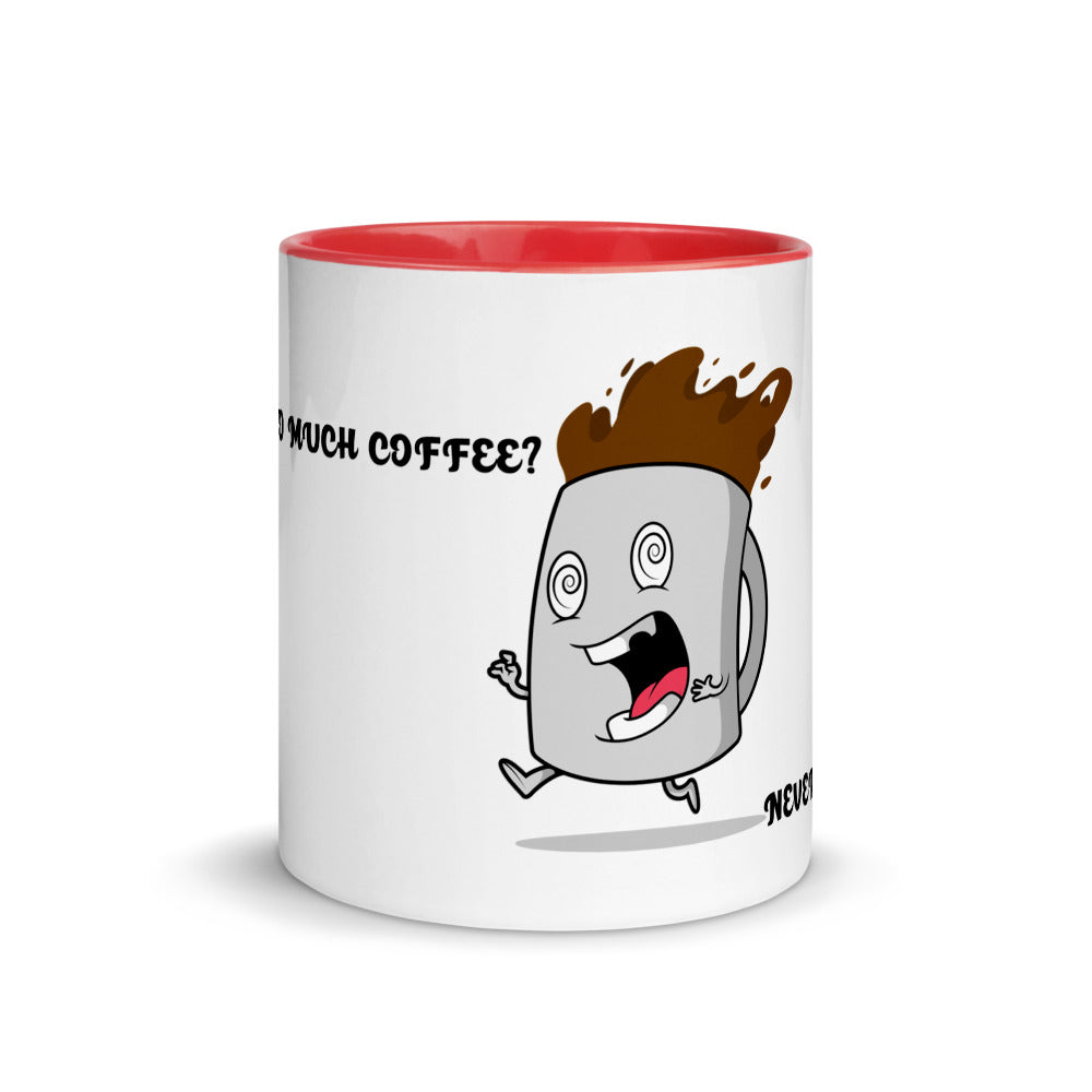 TO MUCH COFFEE? NEVER!- Mug with Color Inside