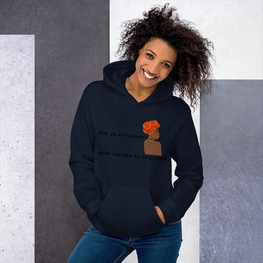 WHY BE EYE CANDY WHEN YOU CAN BE SOUL FOOD- Unisex Hoodie