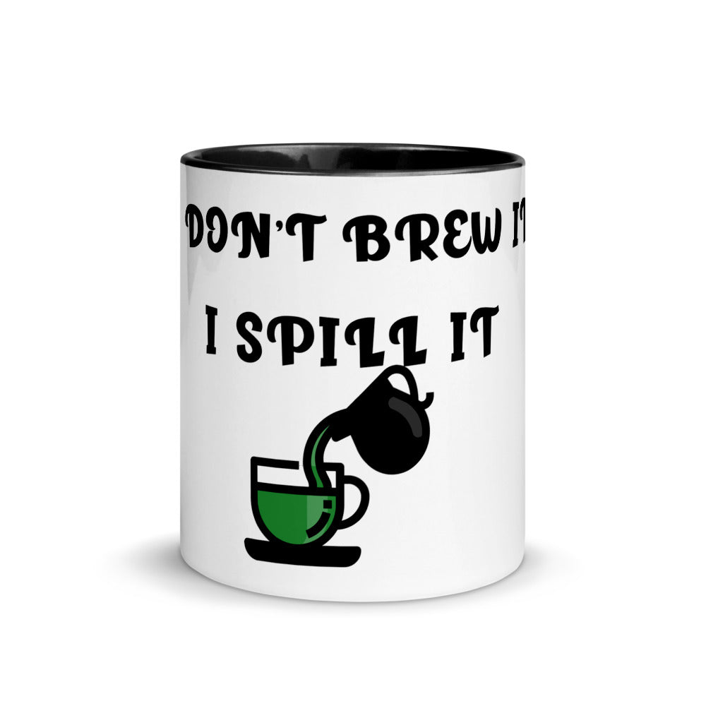 I DON'T BREW IT, I SPILL IT- Mug with Color Inside