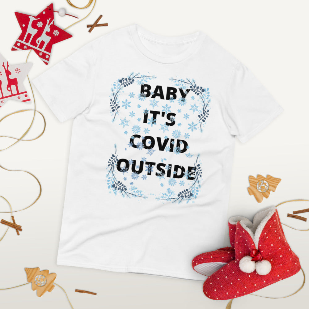 BABY IT'S COVID OUTSIDE- Unisex Short-Sleeve T-Shirt