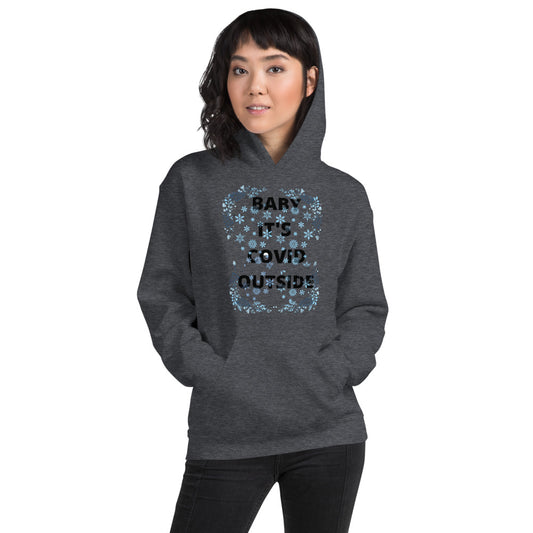 BABY IT'S COVID OUTSIDE- Unisex Hoodie