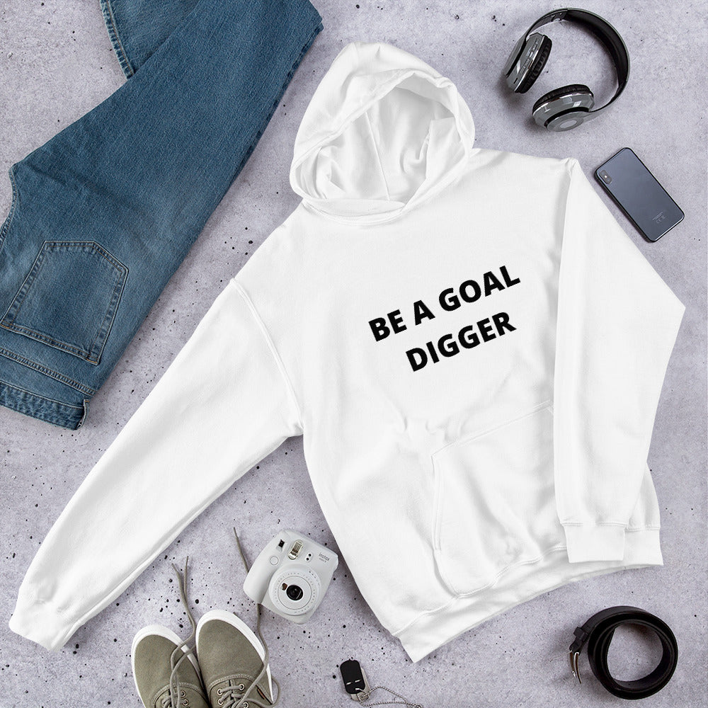 BE A GOAL DIGGER- Unisex Hoodie