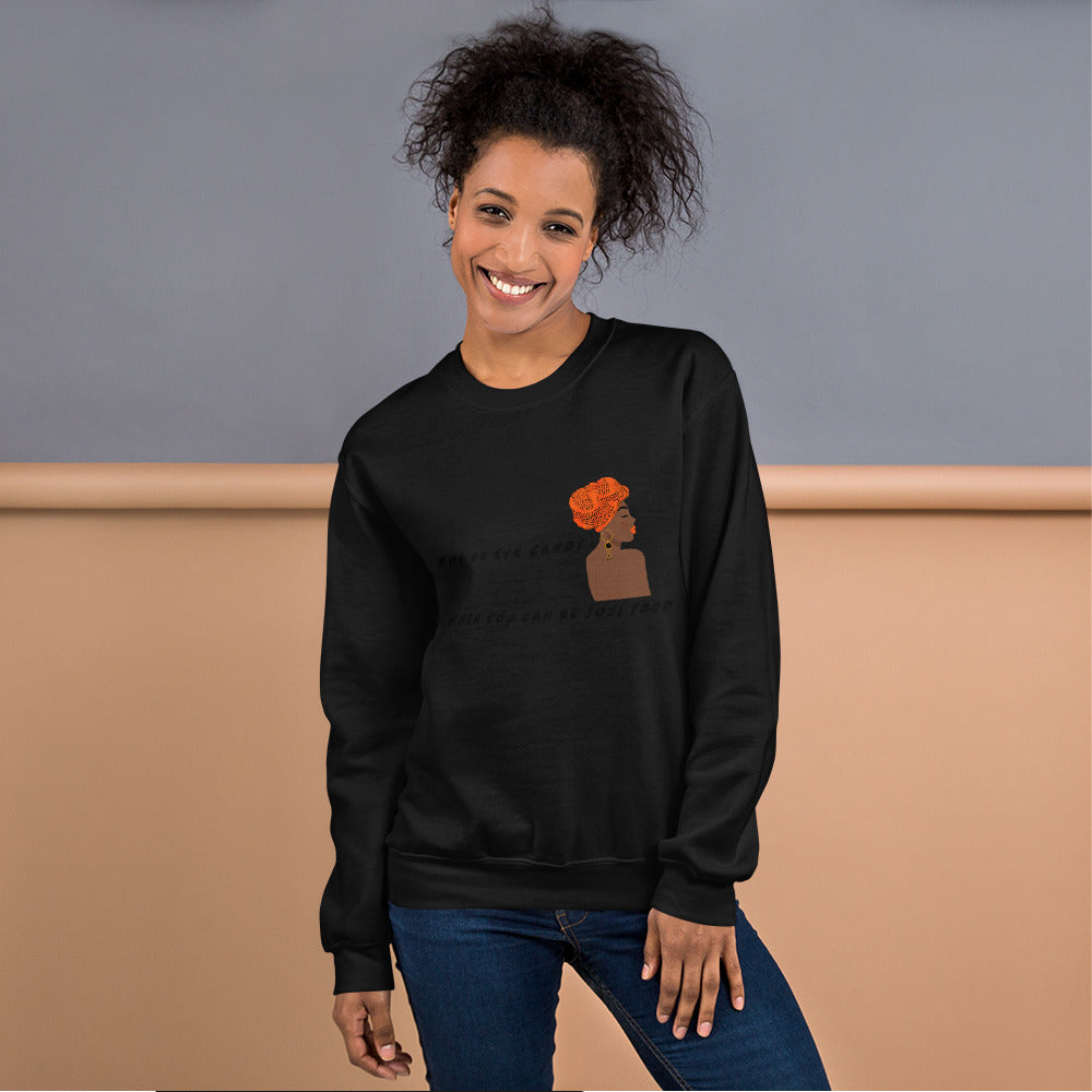 WHY BE EYE CANDY WHEN YOU CAN BE SOUL FOOD- Unisex Sweatshirt