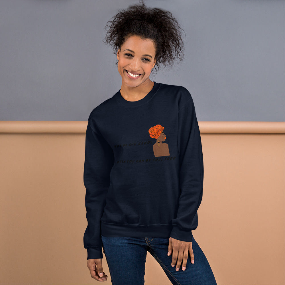 WHY BE EYE CANDY WHEN YOU CAN BE SOUL FOOD- Unisex Sweatshirt