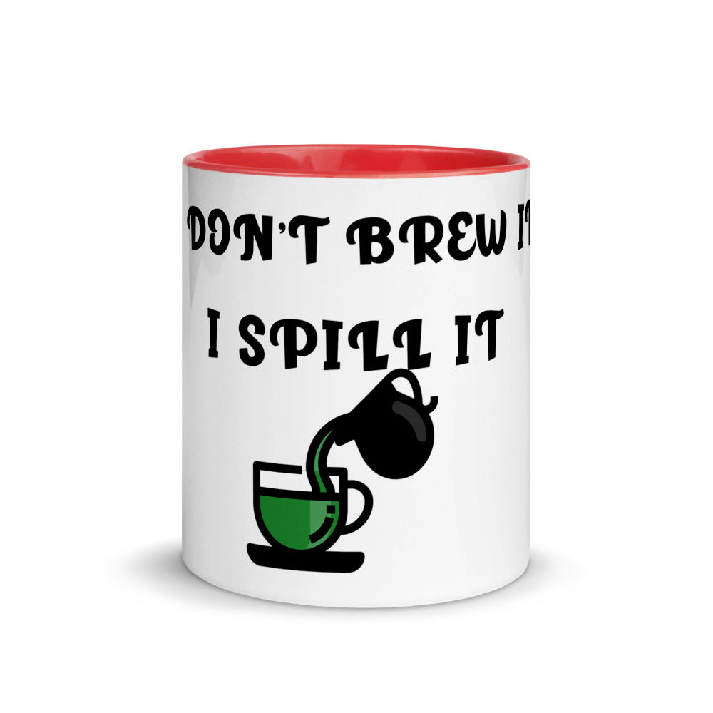 I DON'T BREW IT, I SPILL IT- Mug with Color Inside
