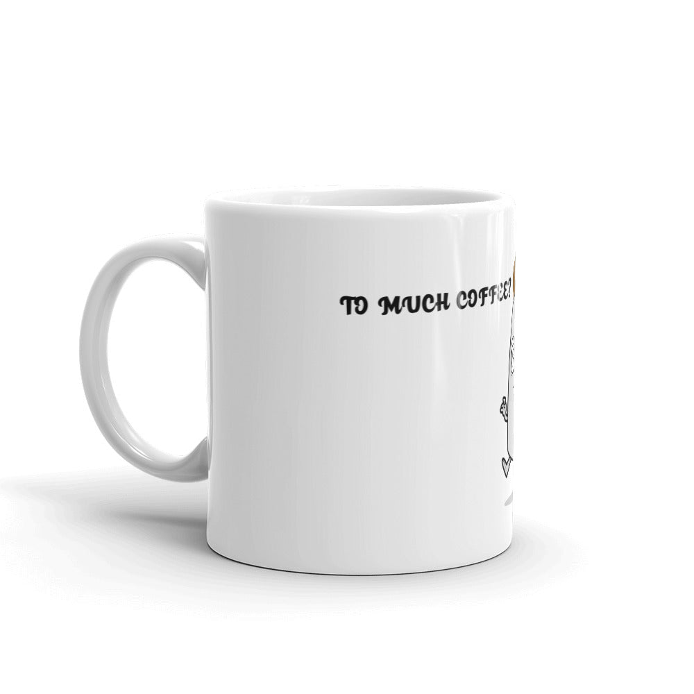 TO MUCH COFFEE? NEVER!- Mug