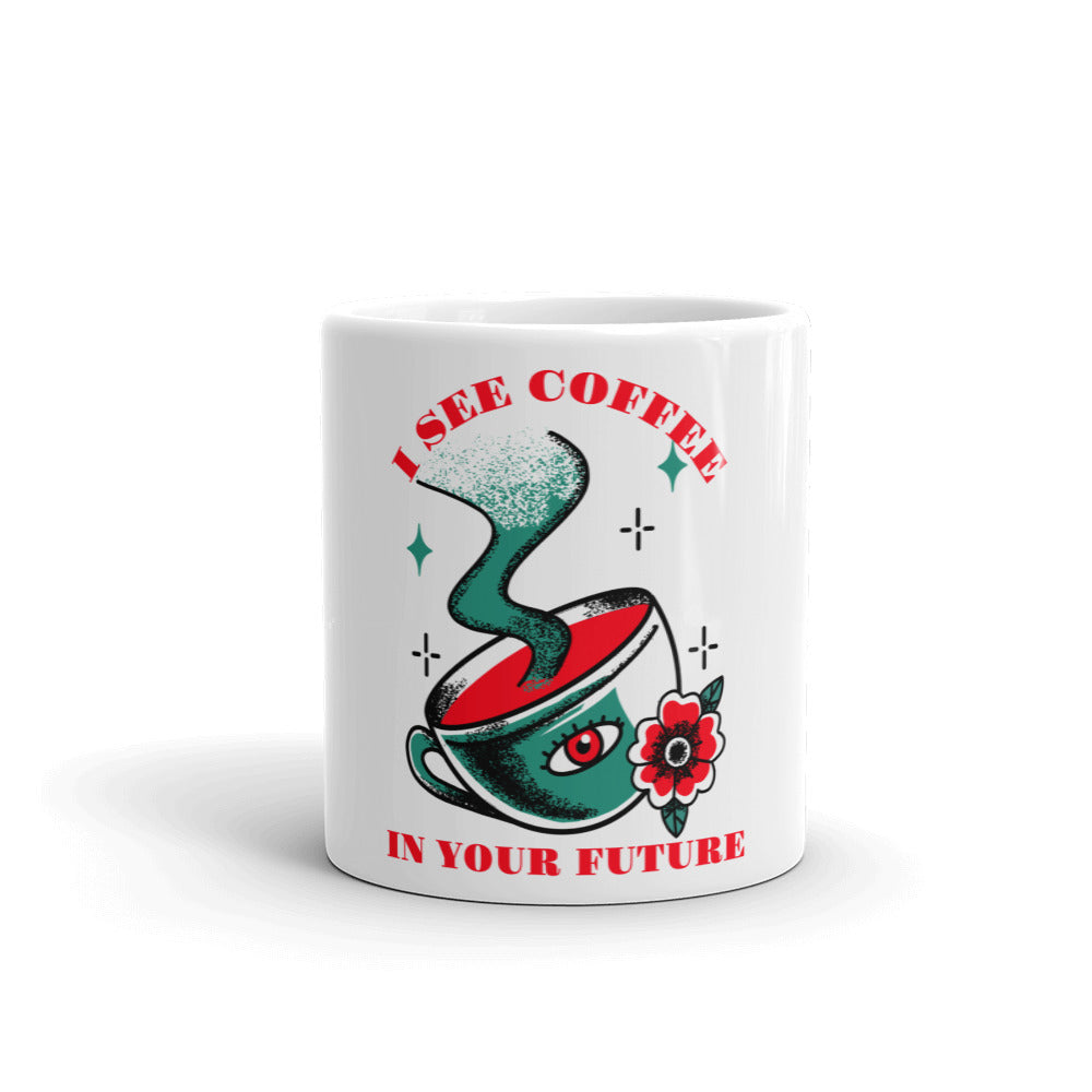 I SEE COFFEE IN YOUR FUTURE- Mug
