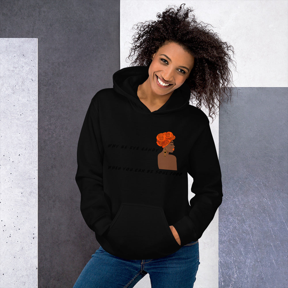 WHY BE EYE CANDY WHEN YOU CAN BE SOUL FOOD- Unisex Hoodie