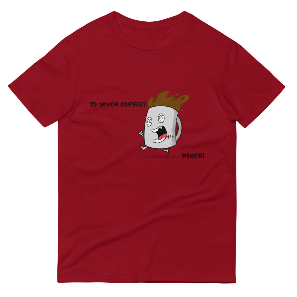 TO MUCH COFFEE? NEVER!- Unisex Short-Sleeve T-Shirt