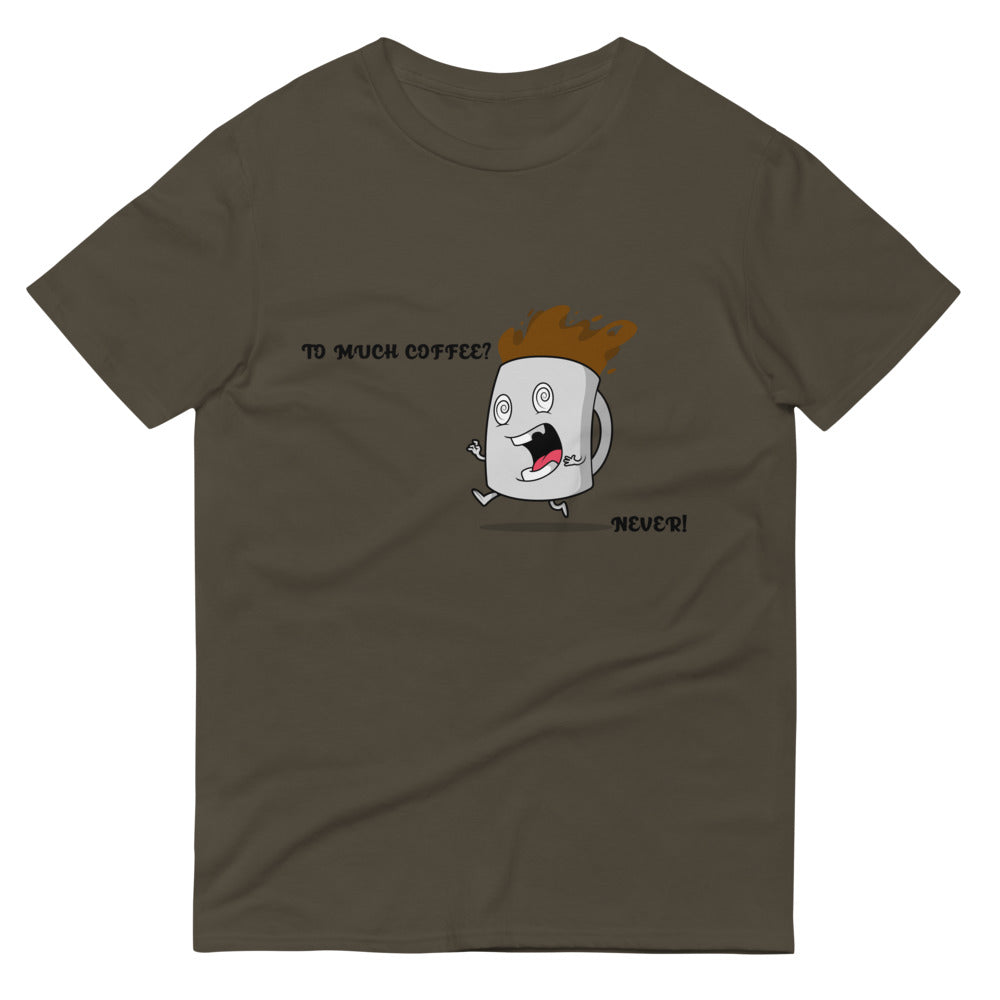 TO MUCH COFFEE? NEVER!- Unisex Short-Sleeve T-Shirt